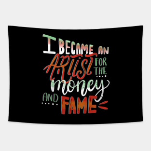 I Became An Artist for the Money and Fame Tapestry