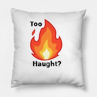 Too Haught? Pillow