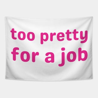 too pretty for a job Tapestry