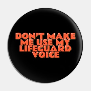 Don't Make Me Use My Lifeguard Voice Pin