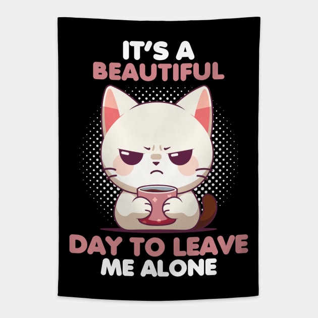 It's A Beautiful Day To Leave Me Alone Tapestry by Daytone