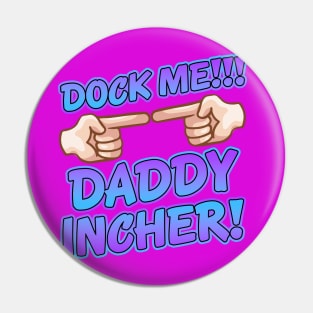 Dock Me Daddy Incher! Pin