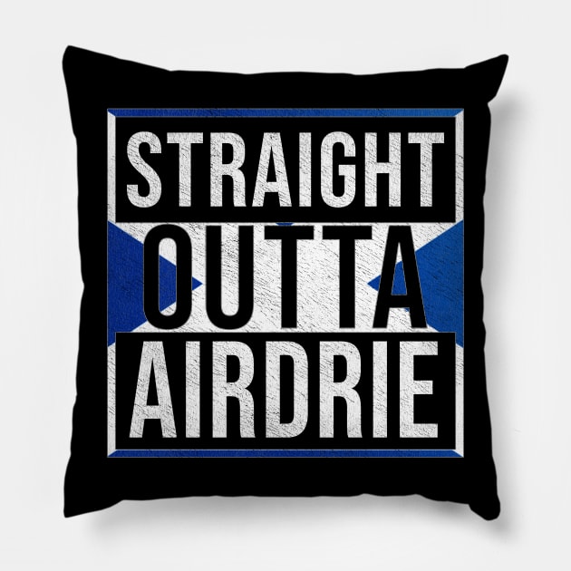 Straight Outta Airdrie - Gift for Scot, Scotsmen, Scotswomen, From Airdrie in Scotland Scottish Pillow by Country Flags