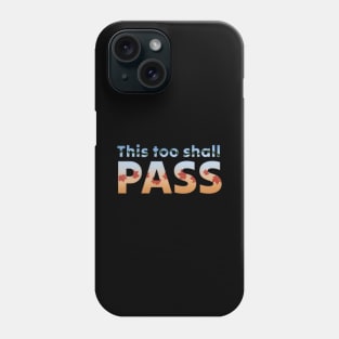 This too shall pass Phone Case