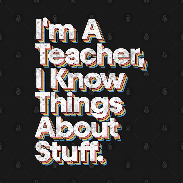 I'm A Teacher, I Know Things About Stuff by DankFutura