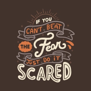 If You Can't Beat The Fear Just Do It Scared T-Shirt