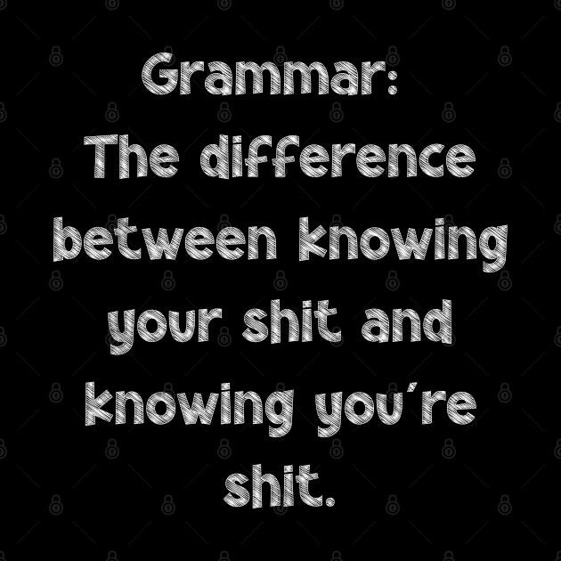 Grammar: The difference between knowing your shit and knowing you're shit, National Grammar Day, Teacher Gift, Child Gift, Grammar Police, by DivShot 