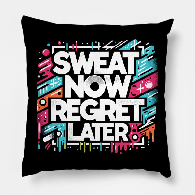 Sweat Now Regret Later Pillow by Francois Ringuette