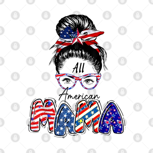 All American Mama Messy Bun , Mom 4th Of July Gift by JustBeSatisfied