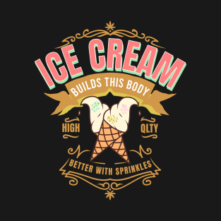 Ice Cream Builds This Body Better With Sprinkles Ice Cream T-Shirt