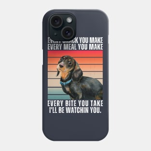 Dachshund Every Snack You Make Phone Case