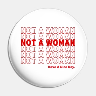 NOT A WOMAN, HAVE A NICE DAY! Pin