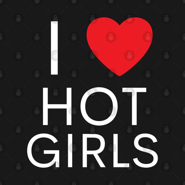 I Love Hot Girls I Heart Hot Girls by BobaPenguin