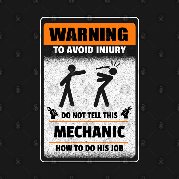 Disover Warning to avoid injury do not tell this mechanic How to do his job. - Mechanic - T-Shirt