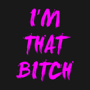 I'm That Bitch T-Shirt