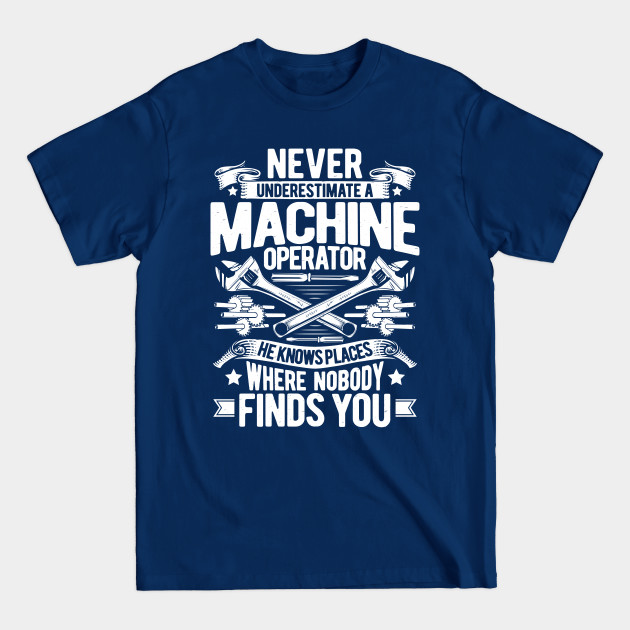 Discover Machine Operator Machinist - Machine Operator - T-Shirt