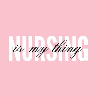 Nursing is my thing T-Shirt