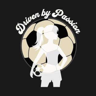 Driven by Passion - Girl Soccer Player Silhouette T-Shirt