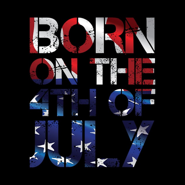 Born on the 4th of July - Independence Day Birthday! by Tees_N_Stuff