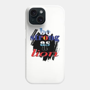 Be strong as a lion Phone Case