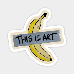 🍌 This IS Art 🍌 Magnet