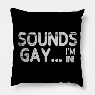 Sounds Gay, I'm In -- Retro Style Original Design Pillow