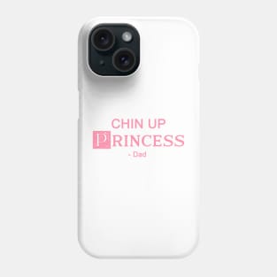 Chin up Princess- DAD 4 Phone Case
