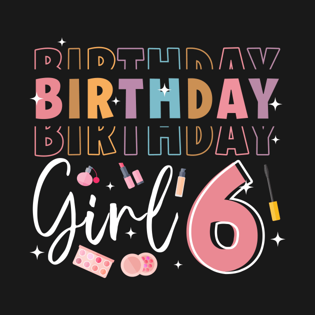 Personalized Make up 6th Birthday Beauty slip over Birthday Girl Gift Make Up Girl Tee by ttao4164