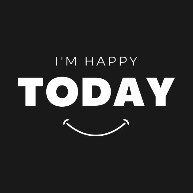 I am Happy Today Funny Quotes by Aitio1