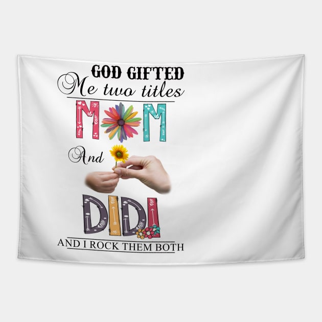 God Gifted Me Two Titles Mom And Didi And I Rock Them Both Wildflowers Valentines Mothers Day Tapestry by KIMIKA