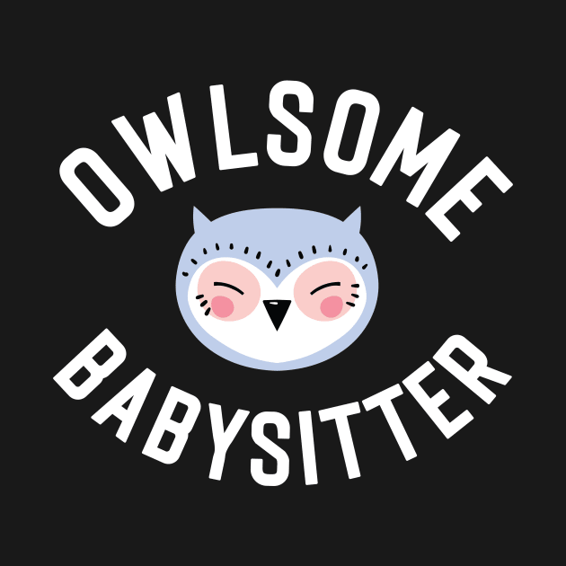 Owlsome Babysitter Pun - Funny Gift Idea by BetterManufaktur