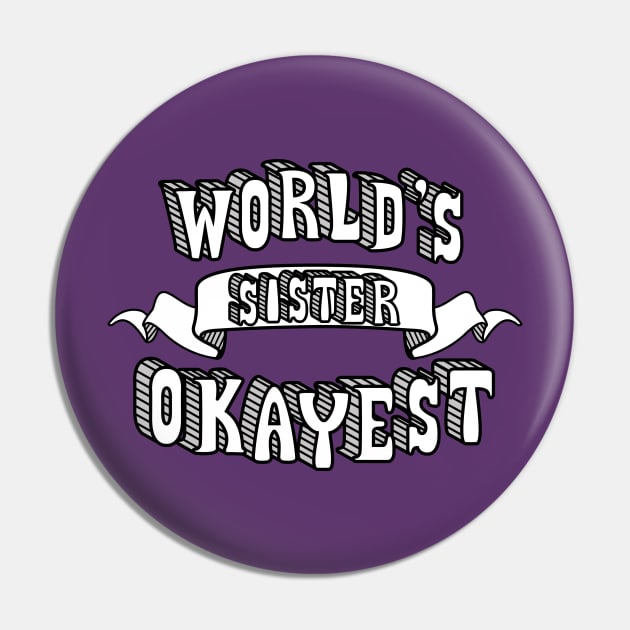 World's Okayest Sister Pin by theMeticulousWhim