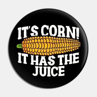 IT'S CORN - IT HAS THE JUICE Pin