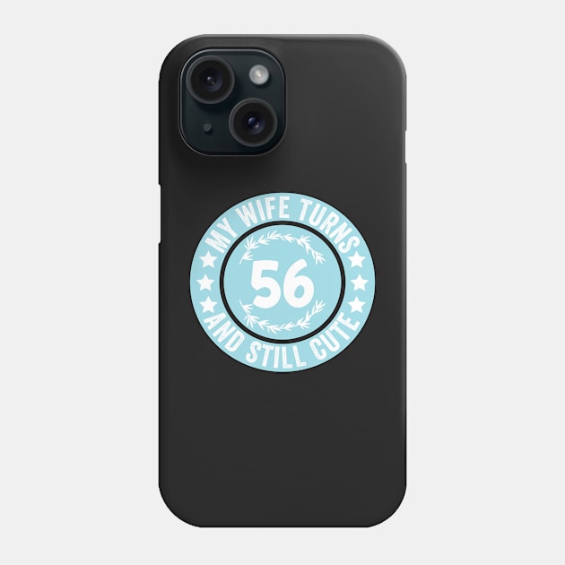 My Wife Turns 56 And Still Cute Funny birthday quote Phone Case by shopcherroukia