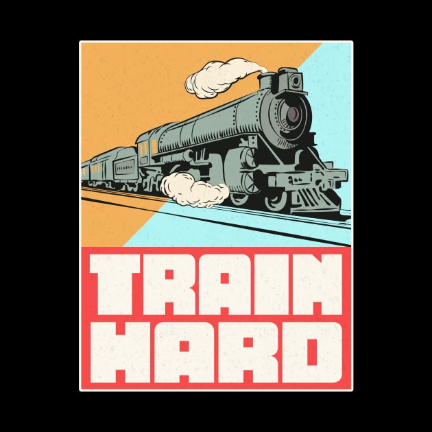 Train Hard Railroad by Foxxy Merch