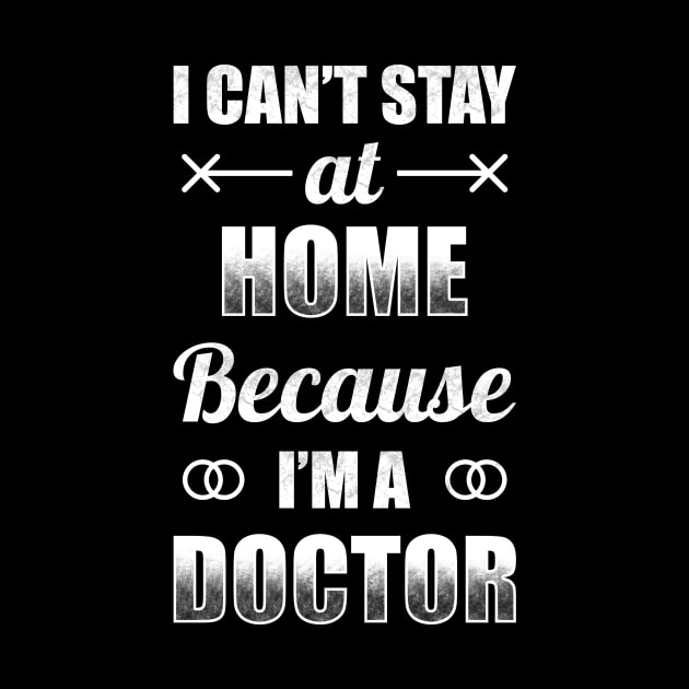 I Can't Stat At Home Because I'm A Doctor by TeeMaruf