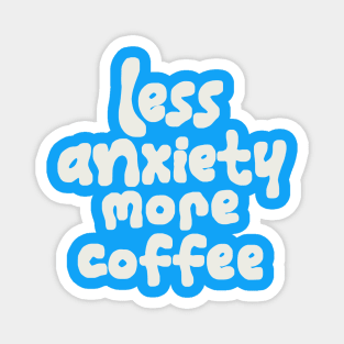 Less Anxiety More Coffe Magnet