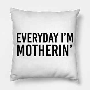 Everyday i'm motherin Pillow