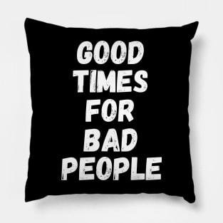 Good times for bad people vintage T-shirt retro Pillow