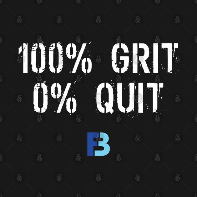 100% Grit 0% Quit by We Stay Authentic by FB