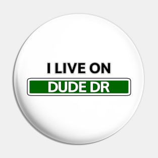 I live on Dude Dr Pin