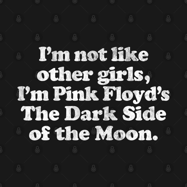 I'm Not Like Other Girls I'm The Dark Side Of The Moon by DankFutura