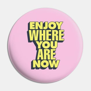 Enjoy Where You Are Now by The Motivated Type in Pink and Yellow Pin