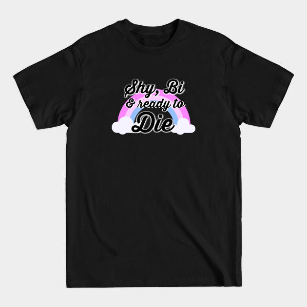 Disover Shy, Bi & ready to Die - Shoe0nhead - T-Shirt