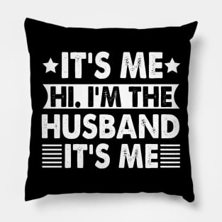 It's Me Hi I'm The Husband It's Me Pillow