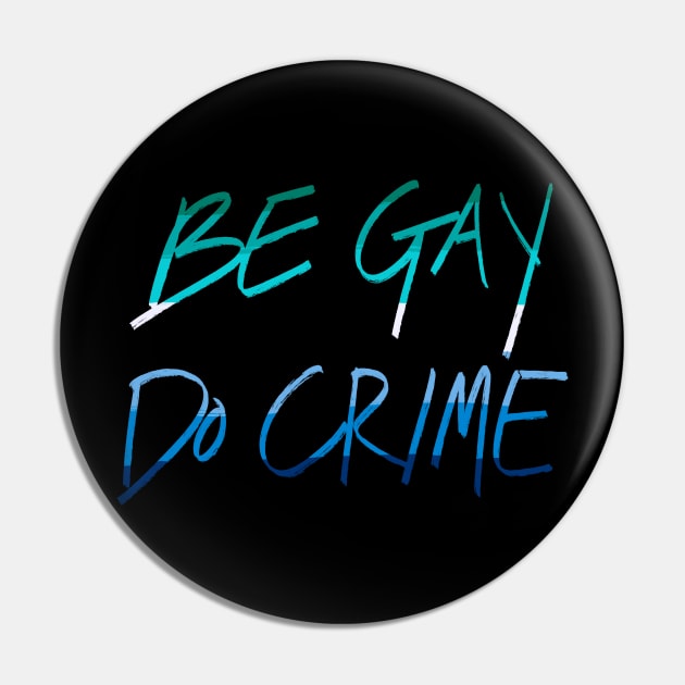 Be Gay Do Crime (mlm) Pin by AlexTal