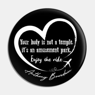 Anthony Bourdain sayings "Enjoy The Ride." Pin