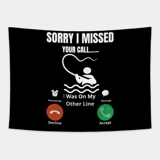 Sorry I missed Your Call I was On The Other Line Fun Fishing Slogan Tapestry