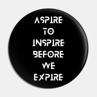 Aspire to inspire before we expire Pin
