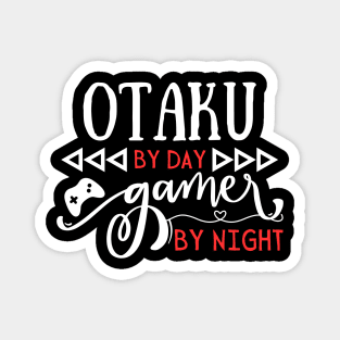 Cool Otaku Gift Idea Otaku by day Gamer by night Magnet